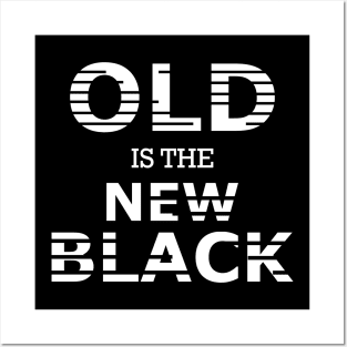 Old is the new black Posters and Art